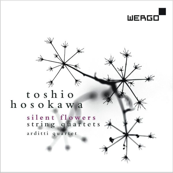 Toshio Hosokawa / Silent Flowers: String Quartets // Arditti String Quartet