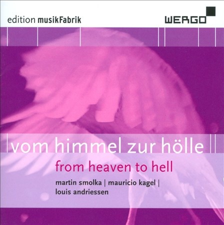 Ensemble Musikfabrik / Von Himmel zur Hölle // Martin Smolka / Mauricio Kagel / Louis Andriessen