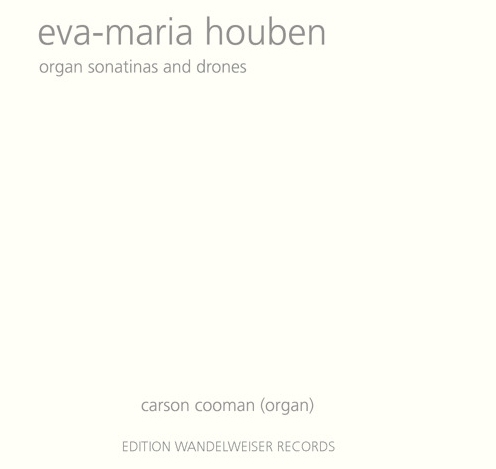 Eva-Maria Houben / Organ Sonatinas and Drones // Carson Cooman