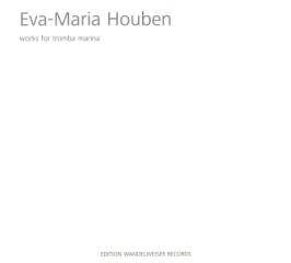 Eva-Maria Houben / Works for Tromba Marina // Hans Eberhard Maldfeld