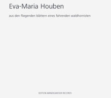Eva-Maria Houben / aus den fliegenden blättern eines fahrenden waldhornisten