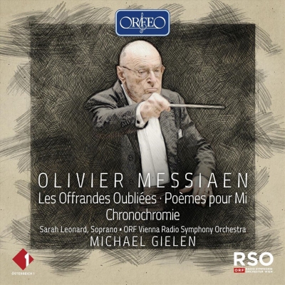 Olivier Messiaen / Les offrandes oubliées / Poèmes pour Mi / Chronochromie // Sarah Leonard / ORF Vienna Radio Symphony Orchestra / Michael Gielen