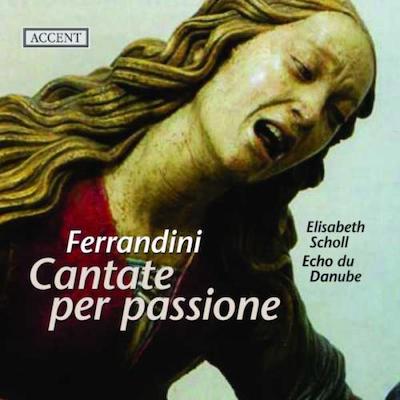 Giovanni Battista Ferrandini / Cantate per passione // Elisabeth Scholl / Echo du Danube