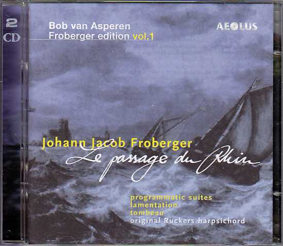 Johann Jacob Froberger / Edition vol. 1: Le passage du Rhin / Bob van Asperen