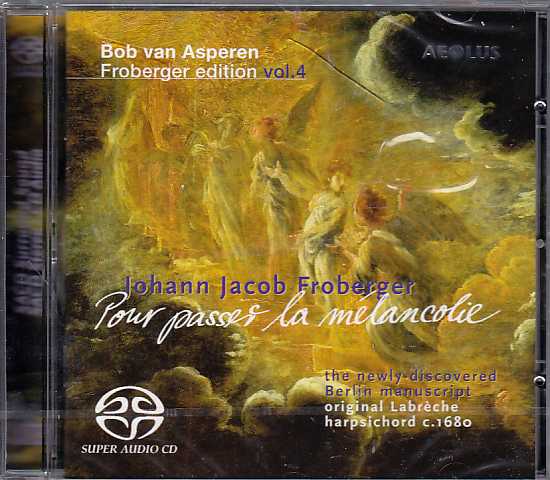 Johann Jacob Froberger / Edition vol. 4: Pour passer la mélancolie / Bob van Asperen SACD
