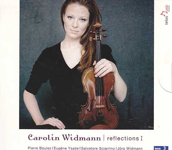 Carolin Widmann / Reflections // Pierre Boulez / Eugène Ysaÿe / Salvatore Sciarrino / Jörg Widmann