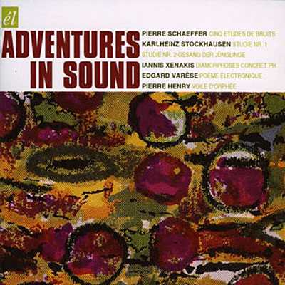 Adventures In Sound / Pierre Schaeffer / Karlheinz Stockhausen (Gesang der Jünglinge) / Iannis Xenakis / Edgard Varèse / Pierre Henry