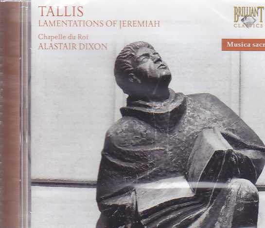 Thomas Tallis / The Lamentations and Contrafacta / Chapelle du Roy / Alastair Dixon