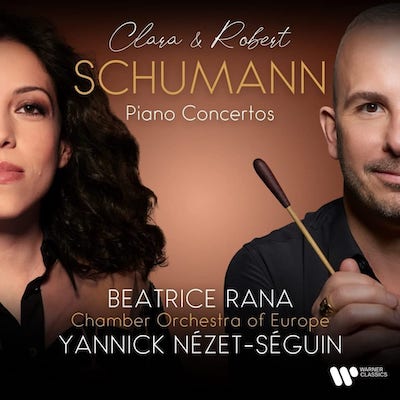 Clara Schumann / Robert Schumann / Piano Concertos // Beatrice Rana / Chamber Orchestra of Europe / Yannick Nézet-Séguin