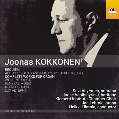 Joonas Kokkonen / Requiem / Complete Works for Organ // Jan Lehtola / Suvi Väyrynen / Joose Vähäsöyrinki / Klemetti Institute Chamber Choir / Heikki Liimola