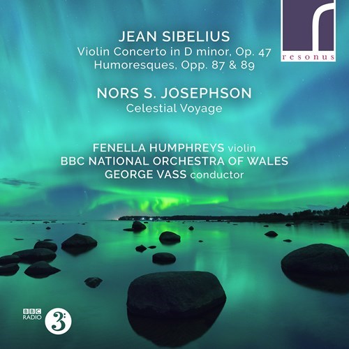 Jean Sibelius / Violin Concerto / Nors S. Josephson / Celestial Voyage // Fenella Humphryes / BBC National Orchestra of Wales / George Vass