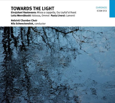 Helsinki Chamber Choir / Towards the Light // Einojuhani Rautavaara / Lotta Wennäkoski / Paola Livorsi