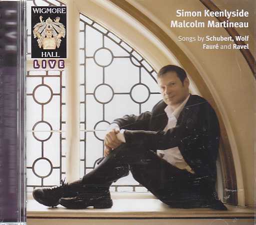 Simon Keenlyside / Songs by Franz Schubert / Hugo Wolf / Gabriel Fauré / Maurice Ravel