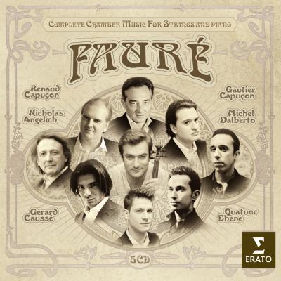 Gabriel Fauré / Chamber Music for Strings and Piano (Complete) // Renaud Capucon / Gérard Caussé / Gautier Capucon / Nicholas Angelich / Michel Dalberto / Quatuor Ebène