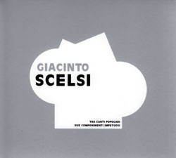 Giacinto Scelsi / Tre Canti Popolari / Due Componimenti Impetuosi 2CD