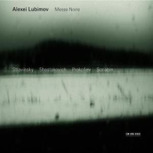 Alexei Lubimov / Messe Noire // Igor Stravinsky / Dmitri Shostakovich / Sergei Prokofiev / Alexander Scriabin