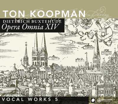 Dieterich Buxtehude / Opera Omnia XIV: Vocal Works V // Ton Koopman