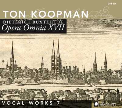 Dieterich Buxtehude / Opera Omnia XVII: Vocal Works VII / Ton Koopman