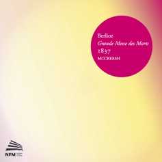 Hector Berlioz / Grande Messe des Morts // Ensemble Wroclaw / Gabrieli Players / Paul McCreesh