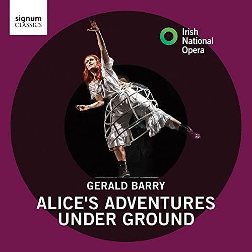 Gerald Barry / Alice's Adventures Under Ground // Claudia Boyle / Clare Presland / Hilary Summers / Irish National Opera / André de Ridder