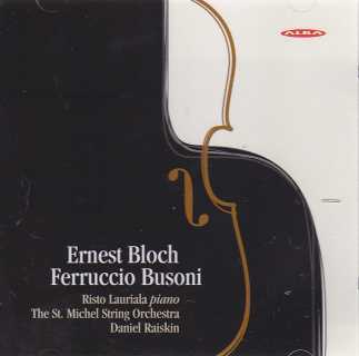 Ernest Bloch / Concerti Grossi / Ferruccio Busoni / Concerto for Piano and Strings / Risto Lauriala / The St. Michel String Orchestra / Daniel Raiskin