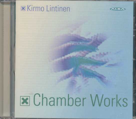 Kirmo Lintinen / Chamber Works // Eija Kankaanranta / Mervi Yli-Vainio / Jukka Rautasalo / Kai Ruskeepää / Markus Hohti / Tuuli Lindeberg / Topi Lehtipuu / Battalia / Zagros Ensemble / Kataja Trio / Ostrobothian Chamber Orchestra / Juha Kangas