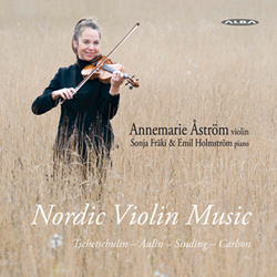 Annemarie Åström / Nordic Violin Music // Agnes Tschetschulin / Tor Aulin / Christian Sinding / Bengt Carlson