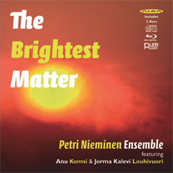 The Brightest Matter // Petri Nieminen Ensemble / Anu Komsi & Jorma Kalevi Louhivuori