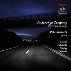 Petri Kumela / In Strange Company (A Nocturnal Journey) // George Crumb / Markus Fagerudd / György Kurtág / Tapio Tuomela