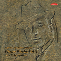 Karol Szymanowski / Piano Works vol. 3 // Anu Vehviläinen