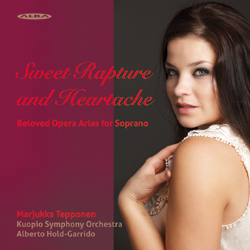 Marjukka Tepponen / Sweet Rapture and Heartache // W.A. Mozart / Gaetano Donizetti / Vincenzo Bellini / Charles Gounod / Jacques Offenbach / Gustave Charpentier / Richard Strauss