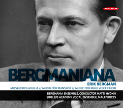 Erik Bergman / Bergmaniana: Music for Male Voice Choir // Bergmania Ensemble / Matti Hyökki / Sibelius Academy Vocal Ensemble