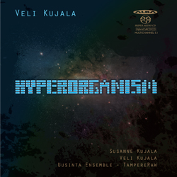 Veli Kujala / Hyperorganism // Susanne Kujala / Veli Kujala / Uusinta Ensemble / Tampere Raw