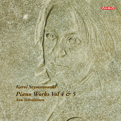 Karol Szymanowski / Piano Works vol. 4 & 5 // Anu Vehviläinen