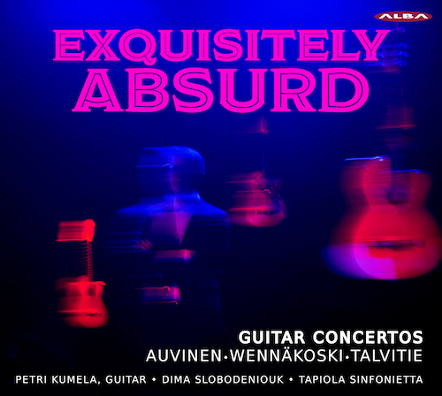 Petri Kumela / Tapiola Sinfonietta / Dima Slobodeniouk / Exquisitely Absurd // Antti Auvinen / Lotta Wennäkoski / Riikka Talvitie