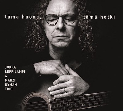 Jukka Leppilampi & Marzi Nyman Trio / Tämä huone, tämä hetki