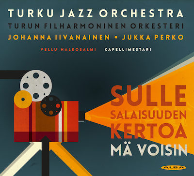 Johanna Iivanainen / Jukka Perko / Sulle salaisuuden kertoa mä voisin // Turku Jazz Orchestra / Turun filharmoninen orkesteri / Vellu Halkosalmi