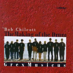 Bob Chilcott / The Making of the Drum / Grex Musicus / Marjukka Riihimäki