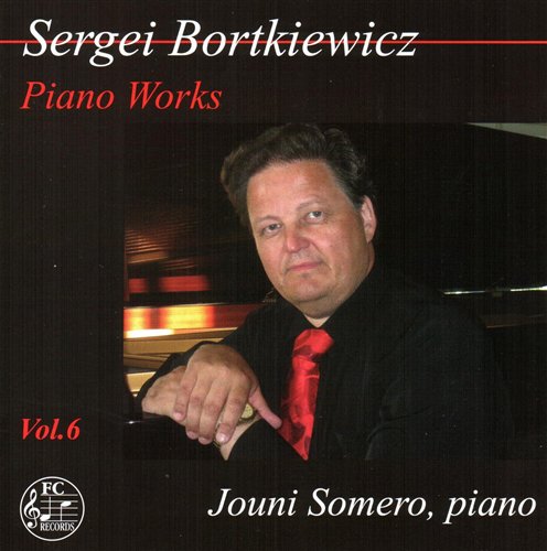 Sergei Bortkiewicz / Piano Works Vol. 6 // Jouni Somero