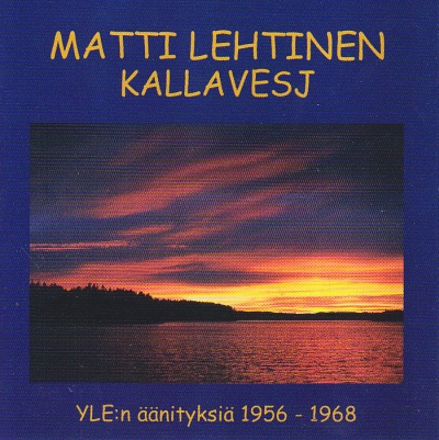Matti Lehtinen / Kallavesj // Franz Schubert / Maurice Ravel / Fredrik Pacius / Jean Sibelius / Toivo Kuula / Oskar Merikanto / Erkki Melartin / Yrjö Kilpinen / Johannes Kappel / Karl Collan