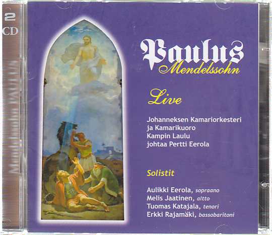 Felix Mendelssohn / Paulus // Johanneksen Kamariorkesteri ja -kuoro / Kampin Laulu / Pertti Eerola / Aulikki Eerola / Melis Jaatinen / Tuomas Katajala / Erkki Rajamäki