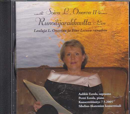 Aulikki Eerola / Pertti Eerola / Soiva L. Onerva II - Runoilijarakkautta // Oskar Merikanto / Erkki Melartin / Leevi Madetoja / Heino Kaski / Einari Marvia / Väinö Hannikainen / Väinö Raitio