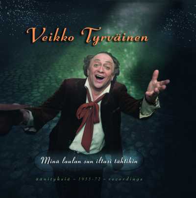 Veikko Tyrväinen / Minä laulan sun iltasi tähtihin - äänityksiä 1955-1972 // Giacomo Puccini / Umberto Giordano / W.A. Mozart / Emil Kauppi / Ruggiero Leoncavallo / Johann Strauss / Franz Lehár / Emmerich Kalman