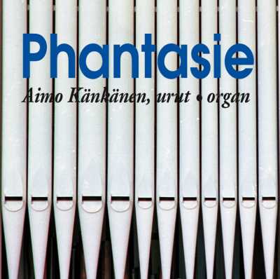Aimo Känkänen / Phantasie // Max Reger / Torsten Stenius / Väinö Raitio / Aimo Känkänen / Dieterich Buxtehude / J.S. Bach / Tauno Marttinen / Oskar Merikanto / Joonas Kokkonen / Heikki Klemetti
