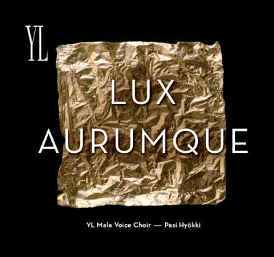 Ylioppilaskunnan laulajat / Lux Aurumque // Eric Whitacre / Carl Orff / Krzysztof Penderecki / Francis Poulenc / Trond Kverno / Leevi Madetoja / Ko Matsushita / Arvo Pärt