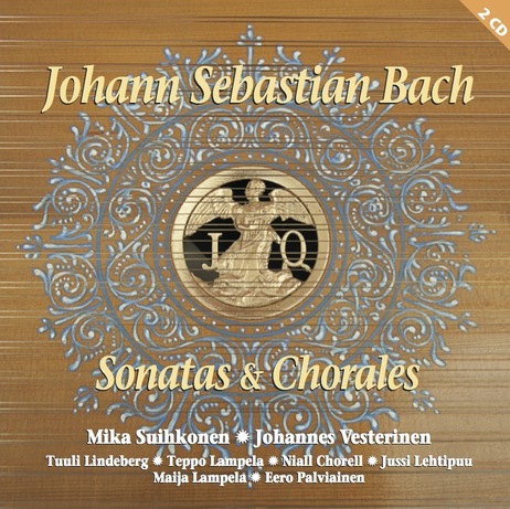 J.S. Bach / Sonatas & Chorales // Mika Suihkonen / Johannes Vesterinen / Maija Lampela / Eero Palviainen / Tuuli Lindeberg / Teppo Lampela / Niall Chorell / Jussi Lehtipuu