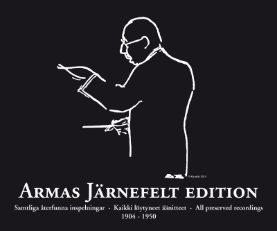 Armas Järnefelt Edition / Kaikki löytyneet äänitteet / Samtliga återfunna inspelningar / All preserved recordings 1904 - 1950 // Armas Järnefelt / Jean Sibelius / Aleksandr Glazunov / Hugo Alfvén / Richard Wagner / Edvard Grieg et al.
