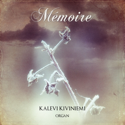 Kalevi Kiviniemi / Mémoire // Aimo Känkänen / Jehan Alain / Jean Langlais / Naji Hakim / Hendrik Andriessen / Joonas Kokkonen