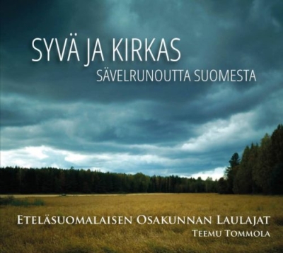 Eteläsuomalaisen Osakunnan Laulajat / Syvä ja kirkas - sävelrunoutta Suomesta // Bengt Johansson / Jyrki Linjama / Juhani Komulainen / Erkki Salmenhaara / Ulf Långbacka / Teemu Tommola / Tero Vilkesalo / Kimmo Nevonmaa
