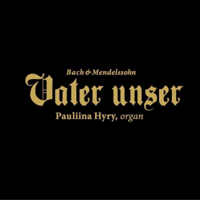 Pauliina Hyry / Vater unser // J.S. Bach / Felix Mendelssohn